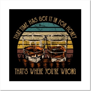 That Time Has Got It In For Honey That's Where You're Wrong Drink Whiskey Posters and Art